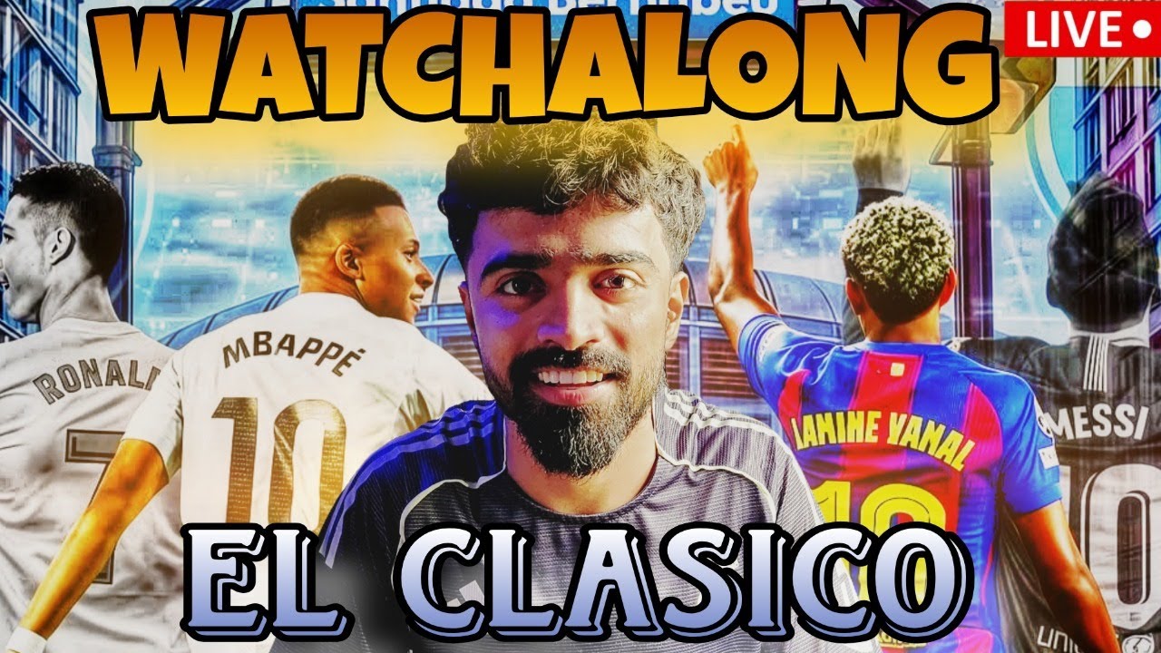 EL CLASICO Live Watchalong & Reaction | Real Madrid vs Barcelona - YouTube