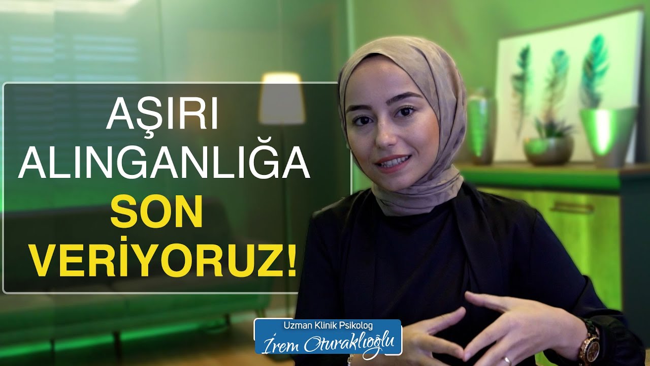 Aşırı Alınganlığın En Etkili Çözümleri | Psikolog İrem Oturaklıoğlu