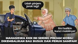MAHASISWA KKN INI SERING PINJAM MOBIL! DIKEMBALIKAN BAU BUSUK DAN PENUH SAMPAH! - DRAMA ANIMASI