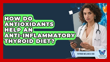 How Do Antioxidants Help An Anti-inflammatory Thyroid Diet? - Thyroid Wellness Hub