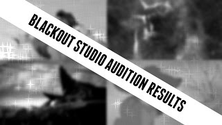 Blackout Studio 2016 Audition Results!