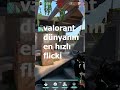 Valorant Dünyanın En Hızlı Flick Vuruşu!