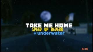 Take me home - speed up reverb   underwater