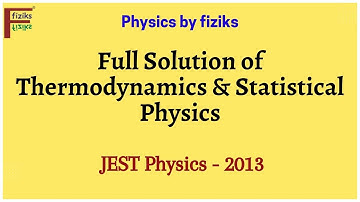 JEST Physics 2013 Full Solution of Thermodynamics & Statistical Physics