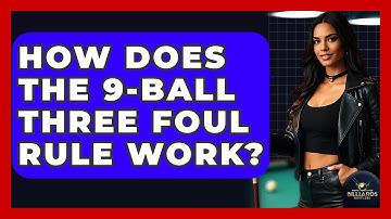 How Does The 9-Ball Three Foul Rule Work? - Billiards Hustlers