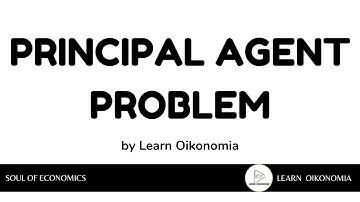 PRINCIPAL AGENT PROBLEM | MICROECONOMICS | LEARN OIKONOMIA