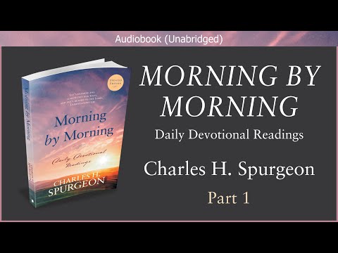 Morning by Morning | Daily Devotional (Part 1) | Charles H. Spurgeon