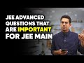  jee advanced questions that are important for jee main  marks app