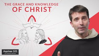 The Grace and Knowledge of Christ (Aquinas 101)