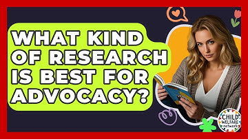 What Kind Of Research Is Best For Advocacy? - Child Welfare Network