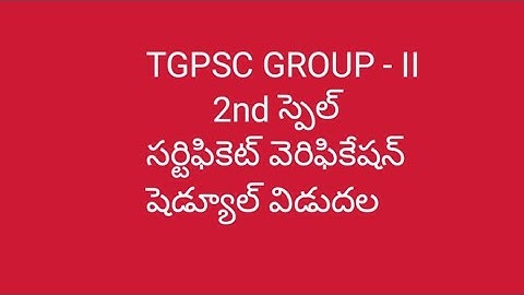 TGPSC GROUP - II, 2nd SPELL CERTIFICATE VERIFICATION SCHEDULE  By Shivarajam Botla, Senior Faculty 