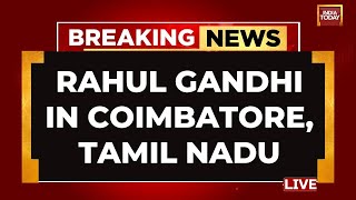 Rahul Gandhi LIVE: Rahul Gandhi's Mega Speech In Coimbatore, Tamil Nadu | Congress LIVE News