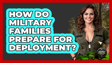 How Do Military Families Prepare For Deployment?