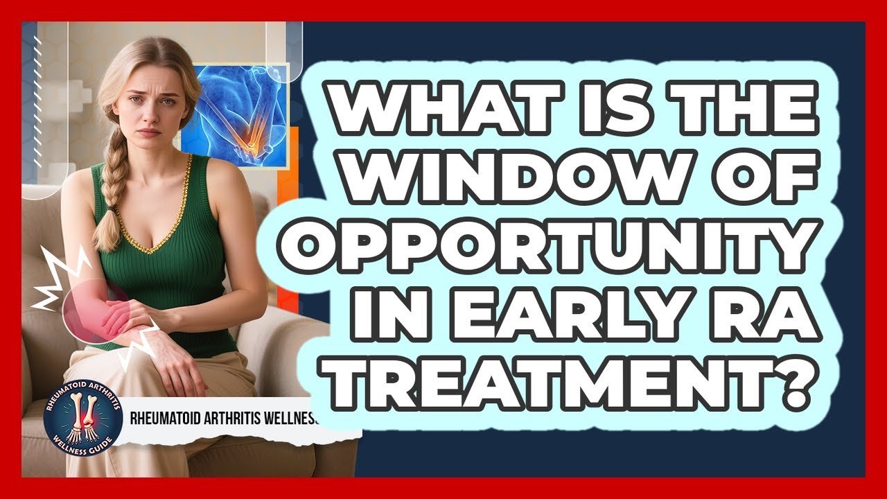 What Is The Window Of Opportunity In Early RA Treatment? - Rheumatoid ...