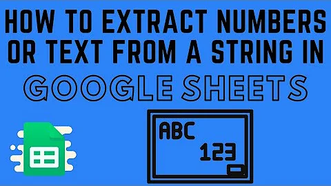 How to Extract Numbers or Text from a String in Google Sheets