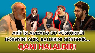 Akif İslamzadədən ağır sözlər: GÖBƏYİNİ AÇIR, BALDIRINI GÖSTƏRİR... - QANI HALALDIR! #gundem