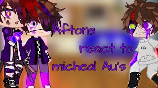Afton's React to Michael's Au || Lazy || My Au️ || 4 subs special