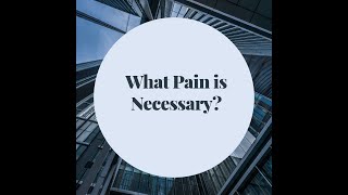What pain is necessary in your life? Listen closely