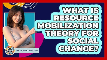 What Is Resource Mobilization Theory For Social Change? - The Sociology Workshop