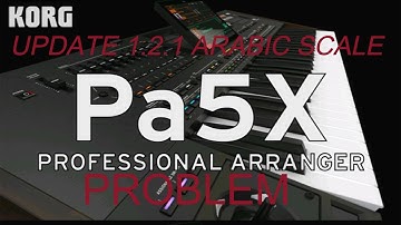 KORG PA5X LATEST UPDATE 1.2.1 PROBLEM WITH SCALE