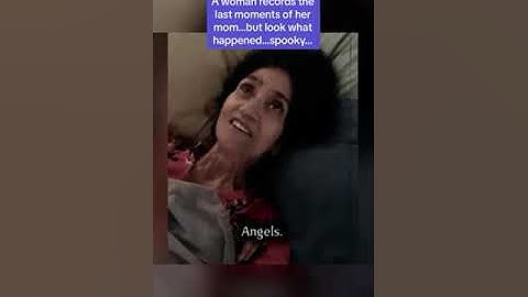 A woman records the last moments of her mom