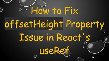 How to Fix offsetHeight Property Issue in React