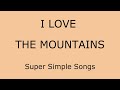 I Love The Mountains (Lyrics) - Super Simple Songs