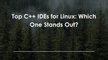 Top C++ IDEs for Linux: Which One Stands Out?