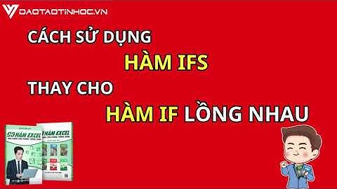 Cách sử dụng hàm IFS thay cho hàm IF lồng nhau - Daotaotinhoc.vn