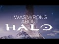 I Was Wrong About Halo