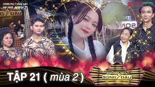 THÔNG GIA SONG ĐẤU TẬP 21| Nên yêu CAO TO ĐEN HÔI hay ĐẸP TRAI ẺO LẢ, cô gái ra quyết định gây shock