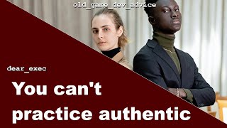 Dear Gamedev Exec, You Cant Practice Authenticity -- Mark Darrah