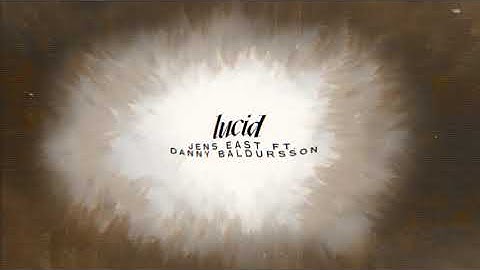 Jens East - Lucid ft. Danny Baldursson