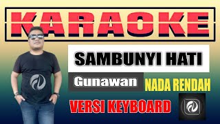 SAMBUNYI HATI KARAOKE NADA RENDAH - GUNAWAN | Versi Keyboard