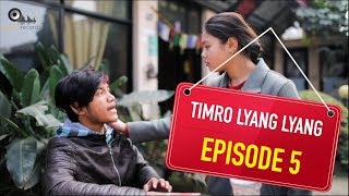 TIMRO LYANG LYANG | EPISODE 5 | SEASON 1| NEW NEPALI WEB-SERIES