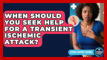 When Should You Seek Help for a Transient Ischemic Attack? | Stroke Support Channel