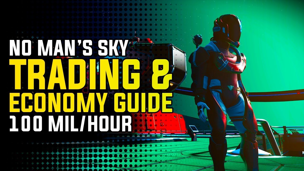 NO MAN'S SKY NEXT - TRADING & ECONOMY GUIDE | 100 Million Units/Hour