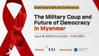 (ENG)The Military Coup and Future of Democracy in Myanmar - East Asia Institute Conference Update