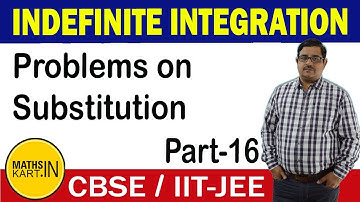 Problems on Integration By Substitution | PART-16 | Indefinite Integration Class-12 CBSE/JEE Maths