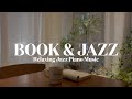 [𝐁𝐎𝐎𝐊&amp;𝐉𝐀𝐙𝐙] 책 읽을 때 너무 좋은 음악이야..🤓 l 퇴근 후 혼자만의 시간💕 l Relaxing Jazz Piano Music