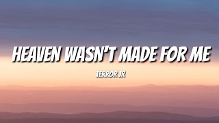Terror Jr – Heaven Wasn't Made For Me (Lyrics video)