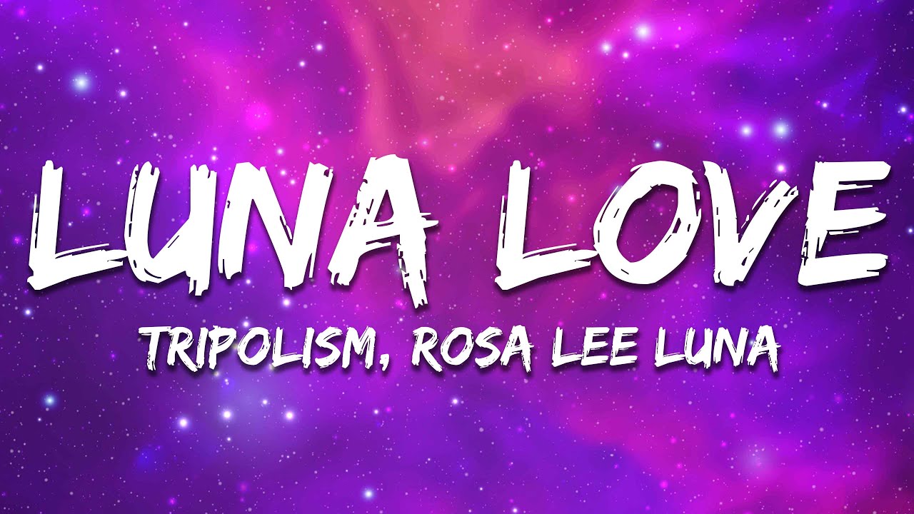 Tripolism & Rosa Lee Luna - Luna Love (Lyrics) - YouTube