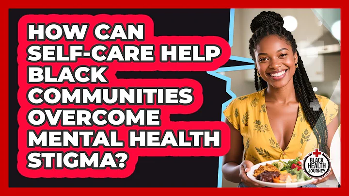 How Can Self-care Help Black Communities Overcome Mental Health Stigma? - Black Health Journey