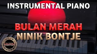 INSTRUMENTAL PIANO | BULAN MERAH  - NINIK BONTJE ( PLUS LIRIK ) | ☆LAGU KARYA CIPTA : A.RIYANTO