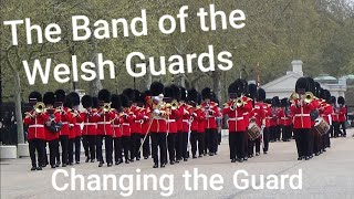 The Band Of The Welsh Guards - Changing Of The Guard - 12Th April 2019