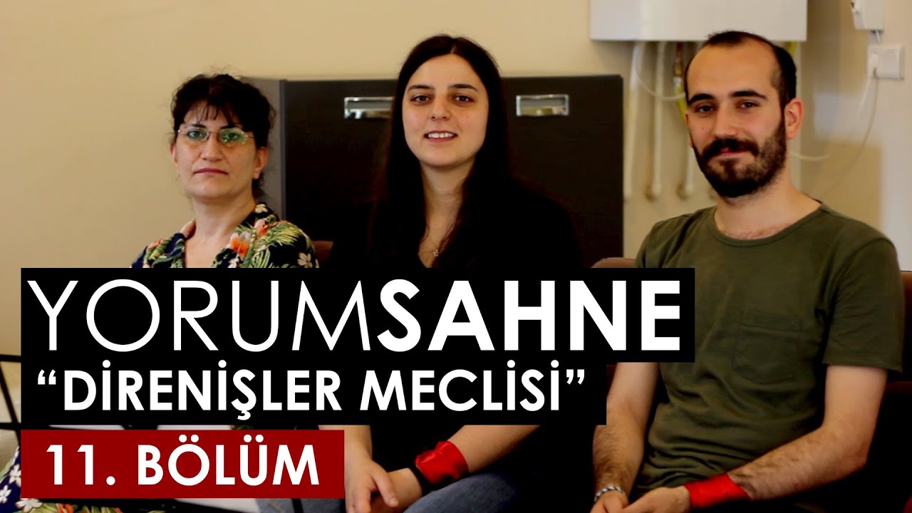 Yorum Sahne | Direnişler Meclisi #11. Bölüm