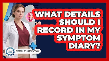 What Details Should I Record In My Symptom Diary?