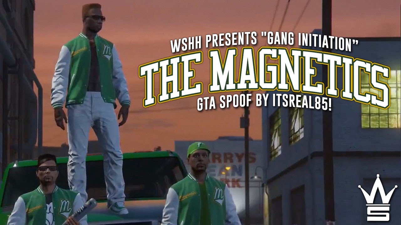 WSHH Presents "Gang Initiation: The Magnetics" GTA Spoof By ItsReal85!