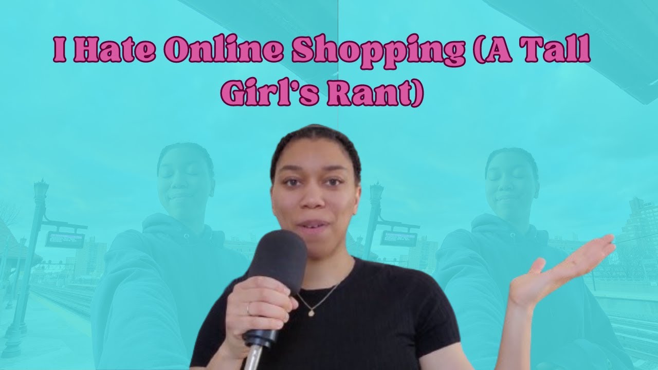 I Hate Online Shopping (A Tall Girl's Rant)