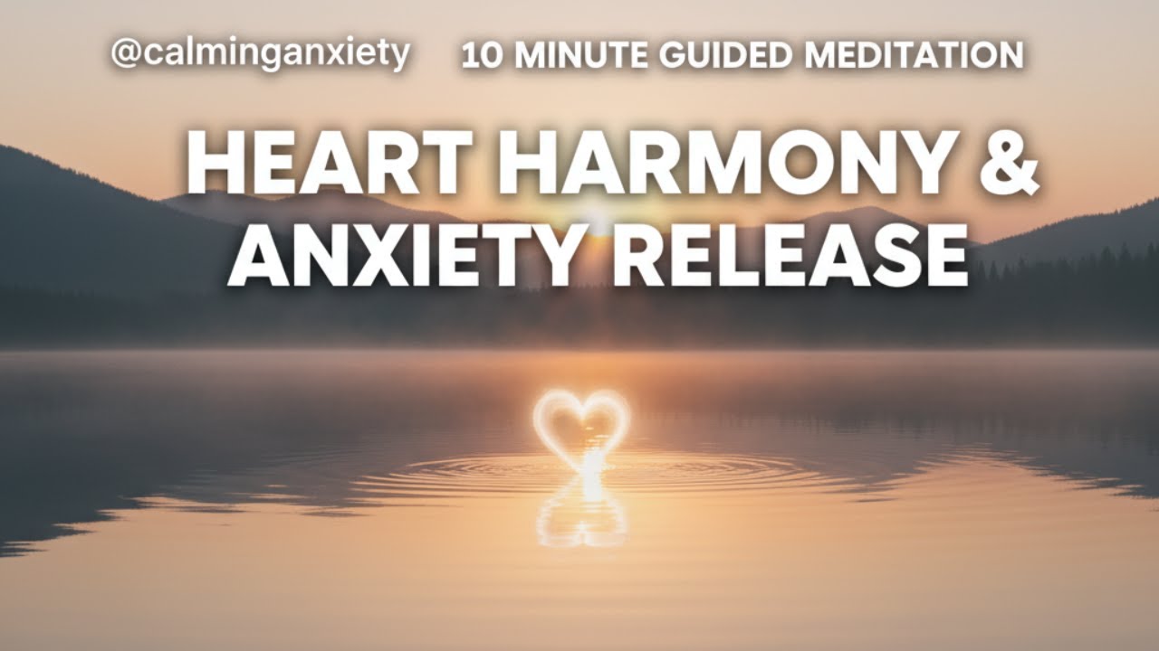 10 Minute Guided Meditation: Heart Harmony and Anxiety Release - YouTube